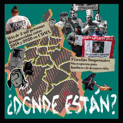 Dónde Están: La desaparición en Ciudad de México Dónde Están: La desaparición en Ciudad de México