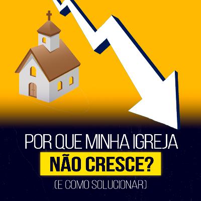 Por que minha igreja NÃO cresce? (e como solucionar) - Semib Podcast #52 Por que minha igreja NÃO cresce? (e como solucionar) - Semib Podcast #52