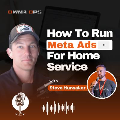 How To Run FB Ads For Home Services with Steve Hunsaker