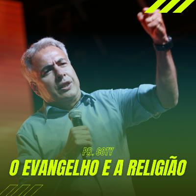 O Evangelho e a Religião - Pr. Coty #24