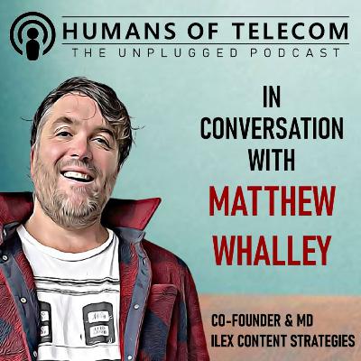 Episode 56: Matthew Whalley, Co-Founder and Managing Director at Ilex Content Strategies