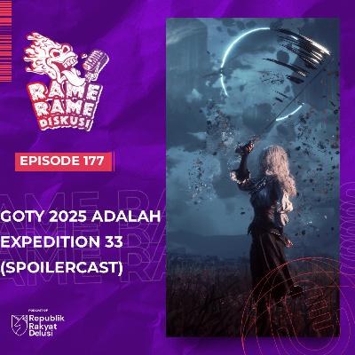 Episode 177: GOTY 2025 Adalah Expedition 33 (Spoilercast)