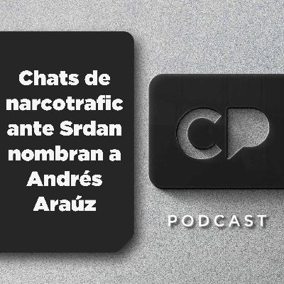 23/02 Chats de narcotraficante Srdan nombran a Andrés Araúz