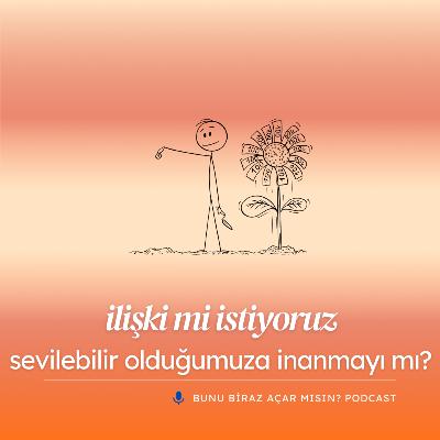 İlişki mi İstiyoruz, Sevilebilir Olduğumuza İnanmak mı?