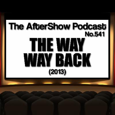 The AfterShow No.541 THE WAY WAY BACK (2013)