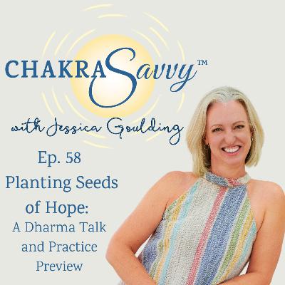 Ep. 58 Planting Seeds of Hope: A Dharma Talk and Practice Preview