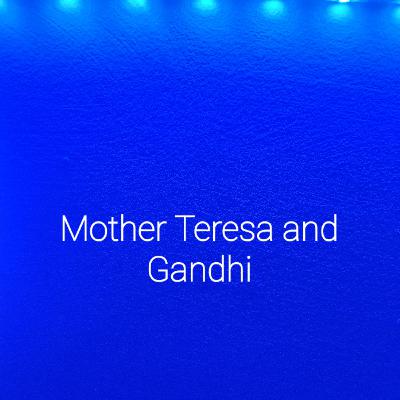 Its about Mother Teresa and Gandhi