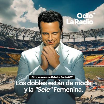 Otra Semana en Odio La Radio #57: Los dobles están de moda y la "Sele" Femenina.