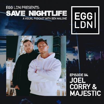 EGG LDN Presents: Save Nightlife - Episode 04: Ben Malone with Joel Corry & Majestic EGG LDN Presents: Save Nightlife - Episode 04: Ben Malone with Joel Corry & Majestic