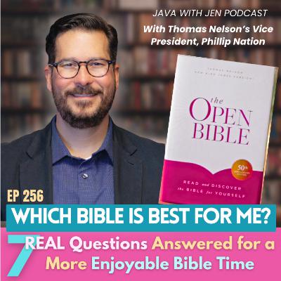 256 | Which Bible is Best for me? 7 Real Questions Answered for a More Enjoyable Bible Time w/ Thomas Nelson VP, Phillip Nation