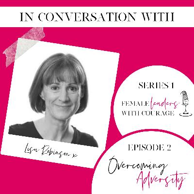 Courage Doesn't Always Roar- Episode 2 - Lisa Robinson