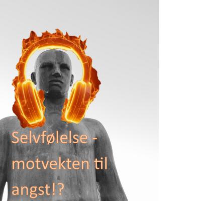 Selvfølelse - motvekten til angst.