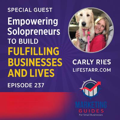 Special Guest - Carly Ries - Empowering Solopreneurs to Build Fulfilling Businesses and Lives