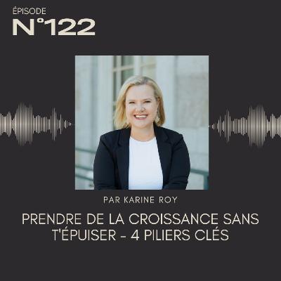122 - Prendre de la croissance sans t'épuiser - 4 piliers clés 122 - Prendre de la croissance sans t'épuiser - 4 piliers clés