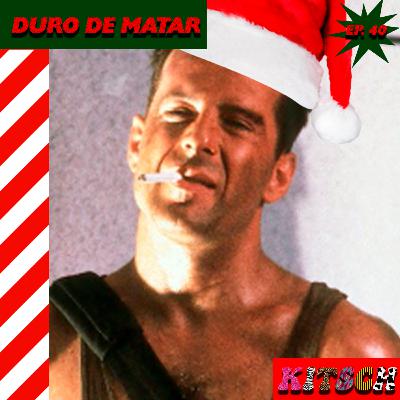 Ep. 40: Duro de Matar