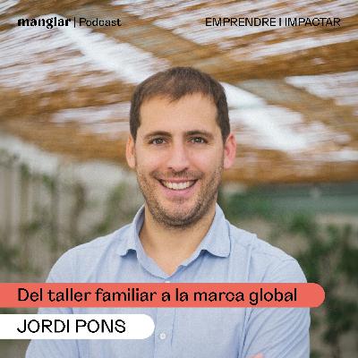 Toni Pons: del taller familiar a la marca global amb Jordi Pons | Manglar Podcast
