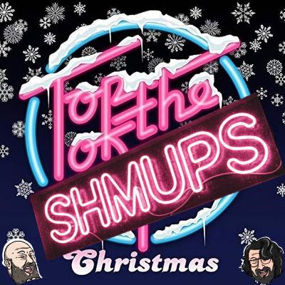 142: Top of the Shmups Christmas! Part 2