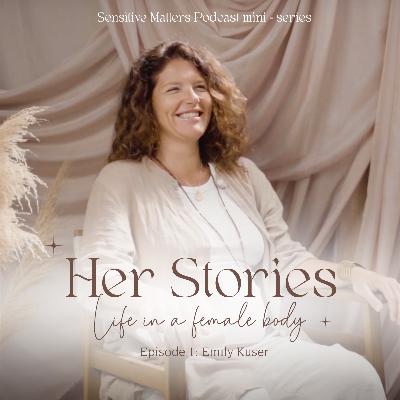 34: HER STORIES – Life in a female body | EP 01 with Emily Kuser