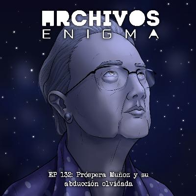 Ep 132: El caso de Prospera Muñoz y su abducción olvidada ft Valle de Cielo Gris Podcast Ep 132: El caso de Prospera Muñoz y su abducción olvidada ft Valle de Cielo Gris Podcast