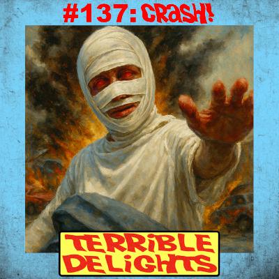 Terrible Delights #137: Crash! Terrible Delights #137: Crash!