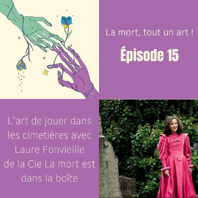 EP 15 - L'art de jouer dans les cimetières avec Laure Fonvieille et Camille Kerdellant de la Cie La mort est dans la boîte EP 15 - L'art de jouer dans les cimetières avec Laure Fonvieille et Camille Kerdellant de la Cie La mort est dans la boîte