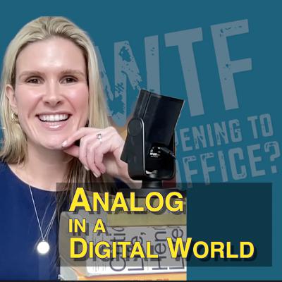 Analog in a Digital World | What the F* is Happening to the Office? with Caitlin Begg Analog in a Digital World | What the F* is Happening to the Office? with Caitlin Begg