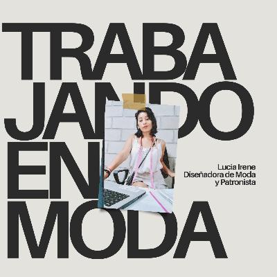 Diseñando un Nuevo Relato: El Legado de los Talleres de Costura - Patronista y Diseñadora Lucia Irene