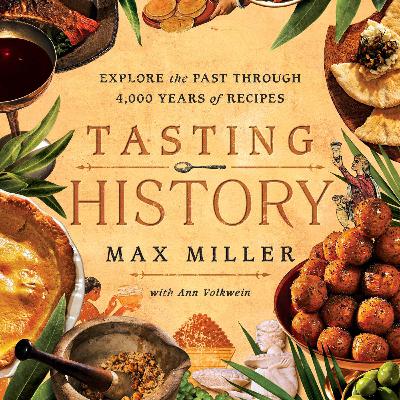 Tasting History: Explore the Past Through 4,000 Years of Recipes