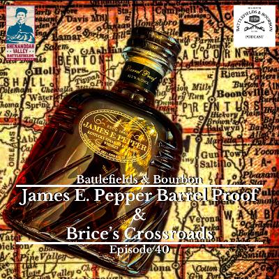 Episode 40: James E. Pepper Barrel Proof & Brice's Crossroads Episode 40: James E. Pepper Barrel Proof & Brice's Crossroads
