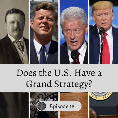 Episode 18: U.S. Grand Strategy Episode 18: U.S. Grand Strategy