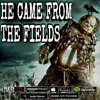 Scary Stories - He came from the fields