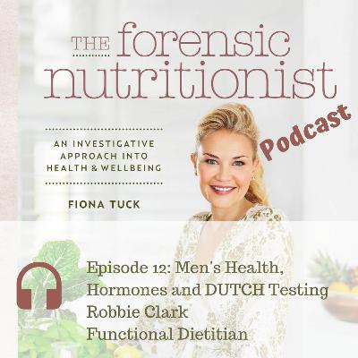 Episode 12 - Robbie Clark - Men's Health, Hormones and DUTCH Testing