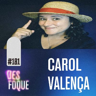 #181 CAROL VALENÇA (Dubladora do Monkey D. Luffy em One Piece) - Desfoque Podcast