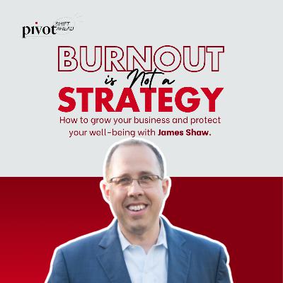 Wednesday Webinar - Burnout is Not a Strategy with James Shaw