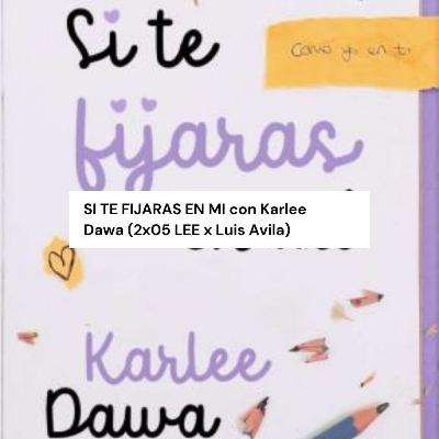 SI TE FIJARAS EN MI con Karlee Dawa (2x05 LEE x Luis Avila)