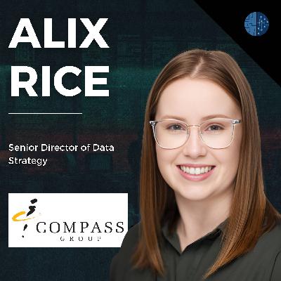 Digital Transformation: Selling The Organization on Change Through Data | Alix Rice (Senior Director of Data Strategy at Compass Group USA)