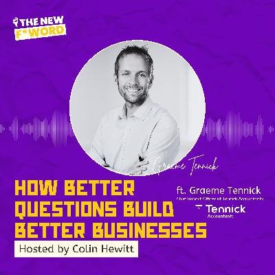 How Better Questions Build Better Businesses ft. Graeme Tennick