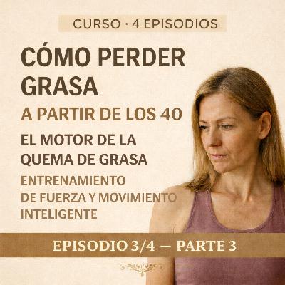 Curso Cómo perder grasa a partir de los 40 Episodio 3/4