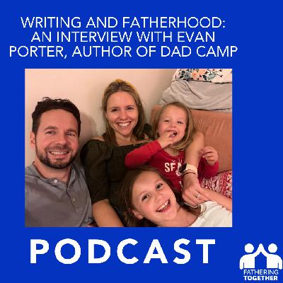 Writing and Fatherhood: An Interview with Evan Porter, Author of Dad Camp