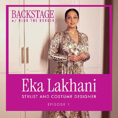 Backstage with Eka Lakhani, Stylist and Costume Designer