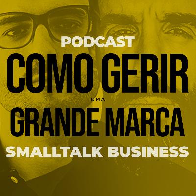SmallTalk Business | Como Gerir Uma Grande Marca