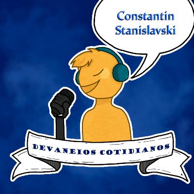 Devaneios Cotidianos #18 - Constantin Stanislavski