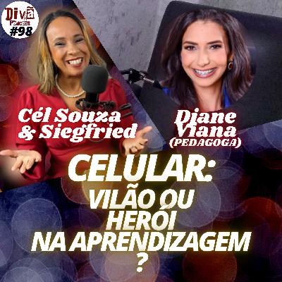 CELULAR: VILÃO OU HERÓI NA APRENDIZAGEM - Djane Viana- Divã Podcast #98 CELULAR: VILÃO OU HERÓI NA APRENDIZAGEM - Djane Viana- Divã Podcast #98
