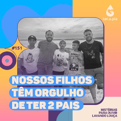 Nossos filhos não têm vergonha de ter dois pais