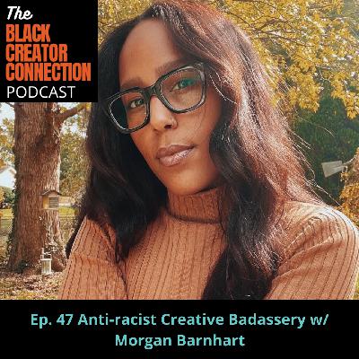 Anti-racist Creative Badassery w/ Morgan Barnhart Anti-racist Creative Badassery w/ Morgan Barnhart