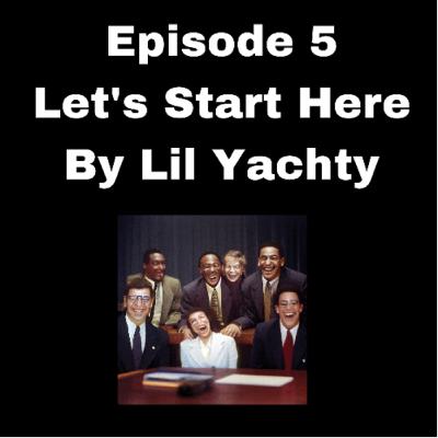 Alright Episode 5 - Let's Start Here By Lil Yachty