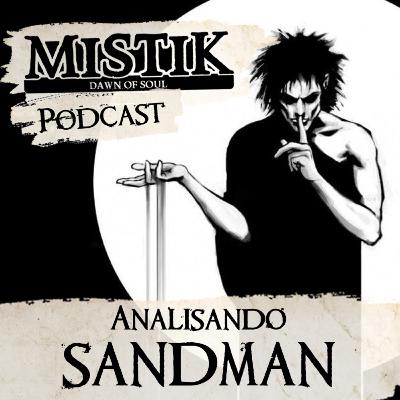 Mistik Podcast #34 - Analisando: Sandman