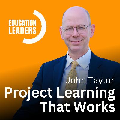 Project Learning That Works | A Conversation with John Taylor Project Learning That Works | A Conversation with John Taylor