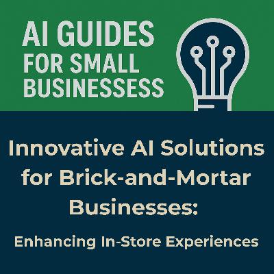 Innovative AI Solutions for Brick-and-Mortar Businesses: Enhancing In-Store Experiences Innovative AI Solutions for Brick-and-Mortar Businesses: Enhancing In-Store Experiences