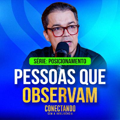 Conectando com a Inteligência #269 - Como lidar com pessoas silenciosas?